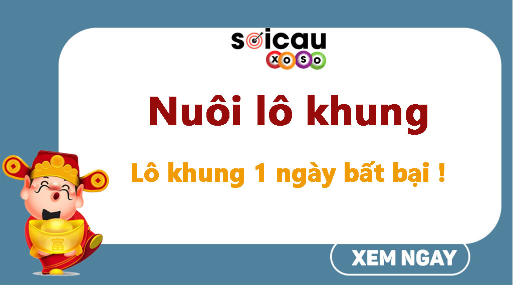 Nuôi lô khung - Lô khung 1 ngày miễn phí siêu chính xác